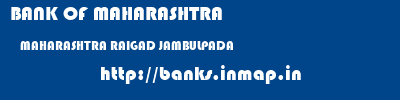 BANK OF MAHARASHTRA  MAHARASHTRA RAIGAD JAMBULPADA   banks information 